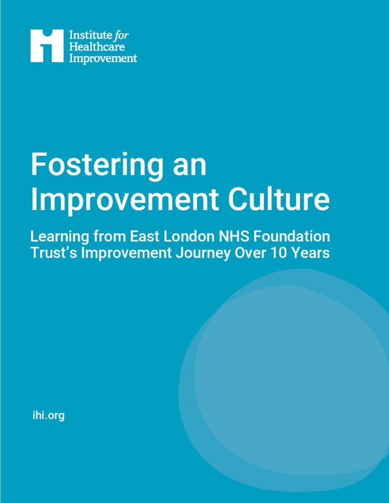 Fostering an Improvement Culture: Learning from East London NHS Foundation Trust’s Improvement Journey Over 10 Years (IHI, 2024).